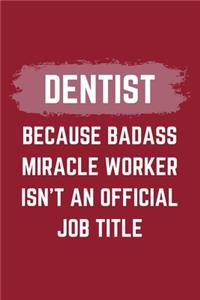 Dentist Because Badass Miracle Worker Isn't An Official Job Title
