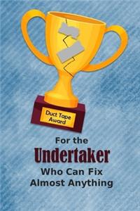 For the Undertaker Who Can Fix Almost Anything - Duct Tape Award