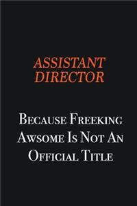 Assistant Director Because Freeking awsome is not an official title