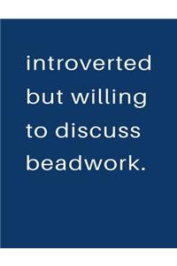 Introverted But Willing To Discuss Beadwork