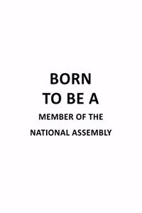 Born To Be A Member Of The National Assembly