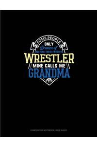 Some People Only Dream Of Meeting Their Favorite Wrestler Mine Calls Me Grandma