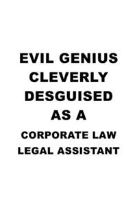 Evil Genius Cleverly Desguised As A Corporate Law Legal Assistant: New Corporate Law Legal Assistant Notebook, Corporate Law Legal Secretary Journal Gift, Diary, Doodle Gift or Notebook - 6 x 9 Compact Size, 109 Bla