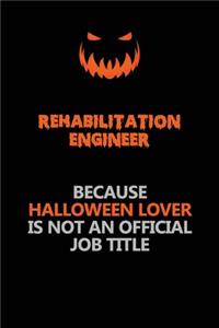 Rehabilitation Engineer Because Halloween Lover Is Not An Official Job Title