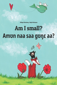 Am I small? Amʊn naa saa gʊŋɛ aà?