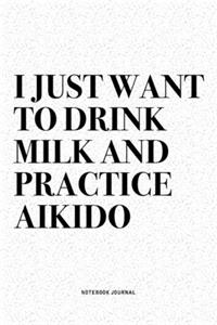 I Just Want To Drink Milk And Practice Aikido