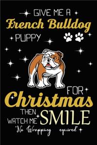 Give Me A French Bulldog Puppy For Christmas Then Watch Me Smile