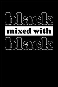 Black Mixed with Black