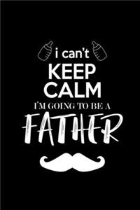 I Can't Keep Calm I'm Gonna Be A Father: Food Journal - Track Your Meals - Eat Clean And Fit - Breakfast Lunch Diner Snacks - Time Items Serving Cals Sugar Protein Fiber Carbs Fat - 110 Pag