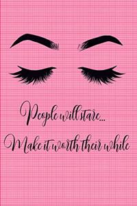 People Will Stare...Make It Worth Their While