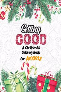 Getting Good - A Christmas Coloring Book for Anxiety: Anti Stress Coloring Pages Christmas Pattern, Relaxation and Stress Reduction color therapy