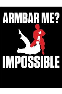 Armbar Me? Impossible
