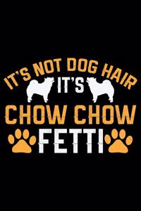 It's Not Dog Hair It's Chow Chow Fetti