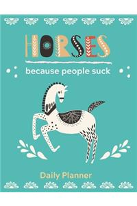 HORSES because people suck: DAILY PLANNER for Horse Lovers