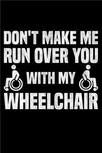 Don't Make Me Run Over You With My Wheelchair