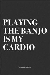 Playing The Banjo Is My Cardio