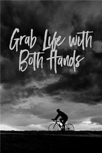 Grab Life with Both Hands