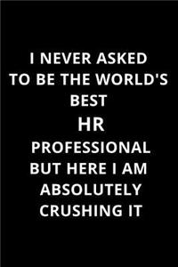 I Never Asked to Be the World's Best HR Professional But Here I Am Absolutely Crushing It