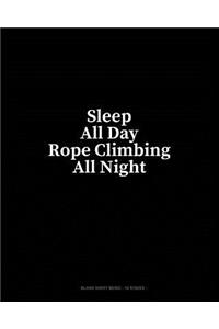 Sleep All Day Rope Climbing All Night