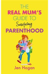 The Real Mum's Guide to (Surviving) Parenthood