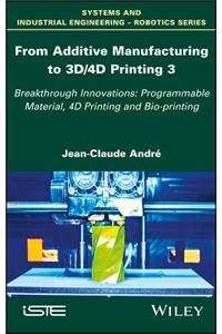 From Additive Manufacturing to 3d/4D Printing 3