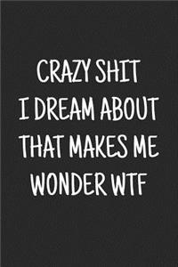 Crazy Shit I Dream About That Makes Me Wonder WTF