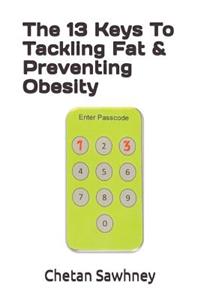 13 Keys To Tackling Fat & Preventing Obesity