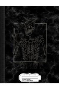 Just Waiting for the Coffee to Kick in Skeleton Composition Notebook
