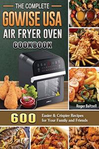 The Complete GoWISE USA Air Fryer Oven Cookbook