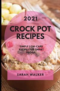 Crock Pot Recipes 2021: Simple Low-Carb Recipes for Smart People