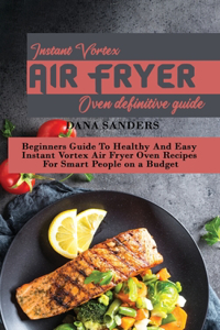 Instant Vortex Air Fryer Oven Definitive Guide