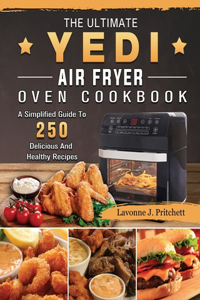 The Ultimate Yedi Air Fryer Oven Cookbook