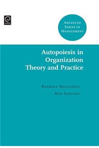 Autopoiesis in Organization Theory and Practice