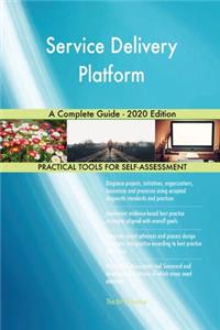 Service Delivery Platform A Complete Guide - 2020 Edition