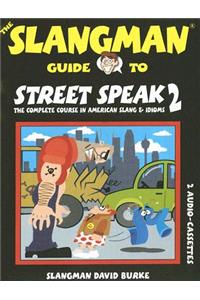 The Slangman Guide to Street Speak 2: The Complete Course in American Slang & Idioms