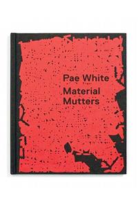 Pae White: Material Mutters