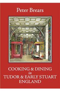 Cooking and Dining in Tudor and Early Stuart England