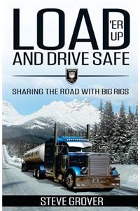 Load 'Er Up and Drive Safe