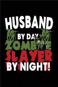 Husband By Day Zombie Slayer By Night!