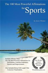 Affirmation the 100 Most Powerful Affirmations for Sports - With 4 Positive Daily Self Affirmation Bonus Books on Self-Esteem, Limitless Endurance, Success & Empowerment - For Men & Women