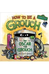 How to Be a Grouch