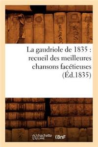 La Gaudriole de 1835: Recueil Des Meilleures Chansons Facétieuses, (Éd.1835)