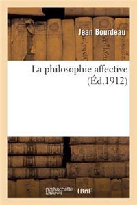 La Philosophie Affective: Nouveaux Courants Et Nouveaux Problèmes Dans La Philosophie Contemporaine: , Descartes Et Schopenhauer, William James Et M. Bergson, M. Th. Ribot, M. Alfred Fouillée...