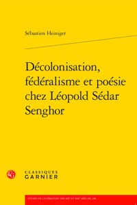 Decolonisation, Federalisme Et Poesie Chez Leopold Sedar Senghor