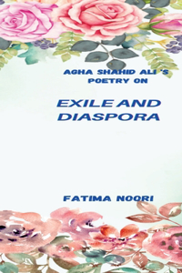 Agha Shahid Ali's Poetry on Exile and Diaspora
