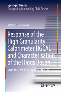 Response of the High Granularity Calorimeter Hgcal and Characterisation of the Higgs Boson