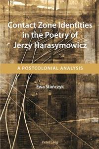 Contact Zone Identities in the Poetry of Jerzy Harasymowicz: A Postcolonial Analysis