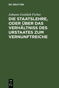 Die Staatslehre, Oder Über Das Verhältniß Des Urstaates Zum Vernunftreiche