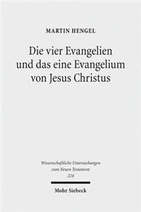 Die Vier Evangelien Und Das Eine Evangelium Von Jesus Christus: Studien Zu Ihrer Sammlung Und Entstehung