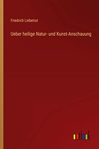 Ueber heilige Natur- und Kunst-Anschauung